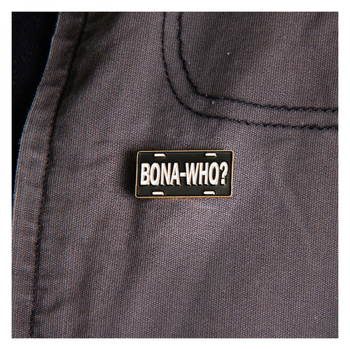 Bona Who? Pin