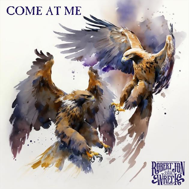 Robert Jon & The Wreck: "Come At Me" - Single